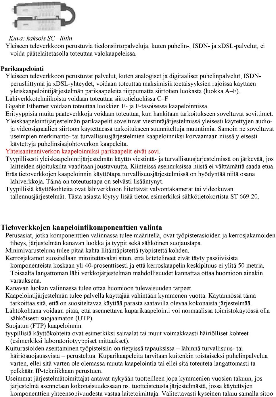 käyttäen yleiskaapelointijärjestelmän parikaapeleita riippumatta siirtotien luokasta (luokka A F).