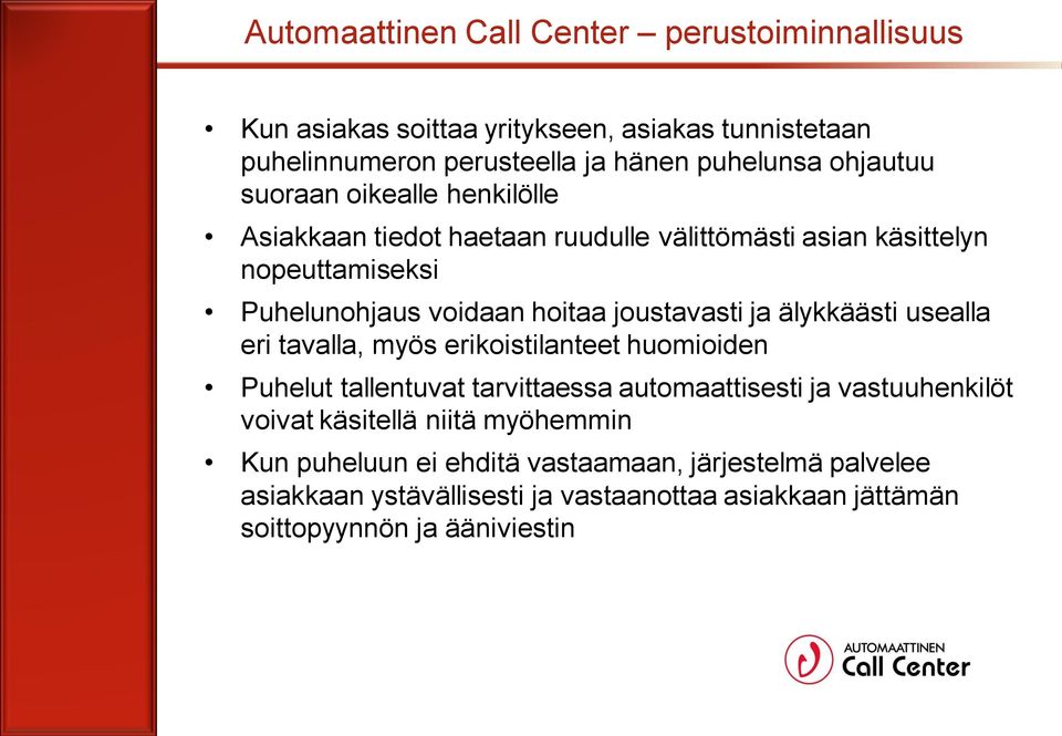 joustavasti ja älykkäästi usealla eri tavalla, myös erikoistilanteet huomioiden Puhelut tallentuvat tarvittaessa automaattisesti ja vastuuhenkilöt voivat