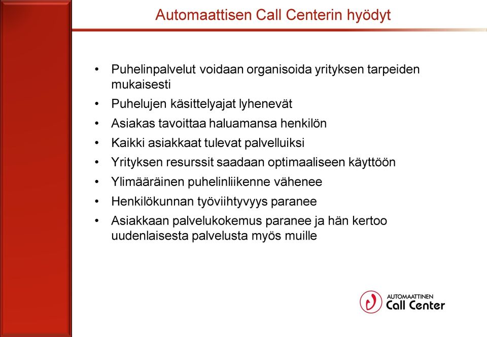 palvelluiksi Yrityksen resurssit saadaan optimaaliseen käyttöön Ylimääräinen puhelinliikenne vähenee