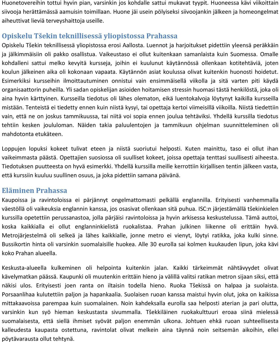 Opiskelu Tšekin teknillisessä yliopistossa Prahassa Opiskelu Tšekin teknillisessä yliopistossa erosi Aallosta.