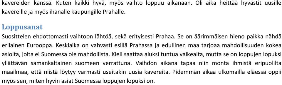 Keskiaika on vahvasti esillä Prahassa ja edullinen maa tarjoaa mahdollisuuden kokea asioita, joita ei Suomessa ole mahdollista.