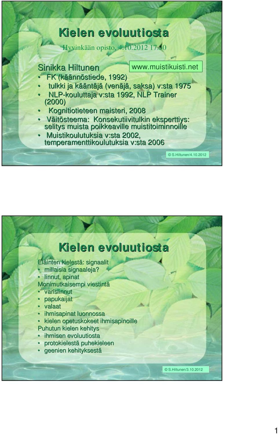 Konsekutiivitulkin eksperttiys: selitys muista poikkeaville muistitoiminnoille Muistikoulutuksia v:sta 2002, temperamenttikoulutuksia v:sta 2006 S.Hiltunen/4.10.