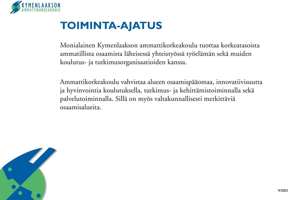 Ammattikorkeakoulu vahvistaa alueen osaamispääomaa, innovatiivisuutta ja hyvinvointia koulutuksella,