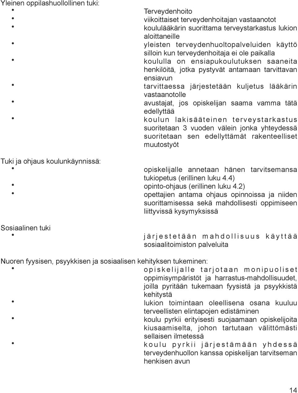 avustajat, jos opiskelijan saama vamma tätä edellyttää koulun lakisääteinen terveystarkastus suoritetaan 3 vuoden välein jonka yhteydessä suoritetaan sen edellyttämät rakenteelliset muutostyöt Tuki