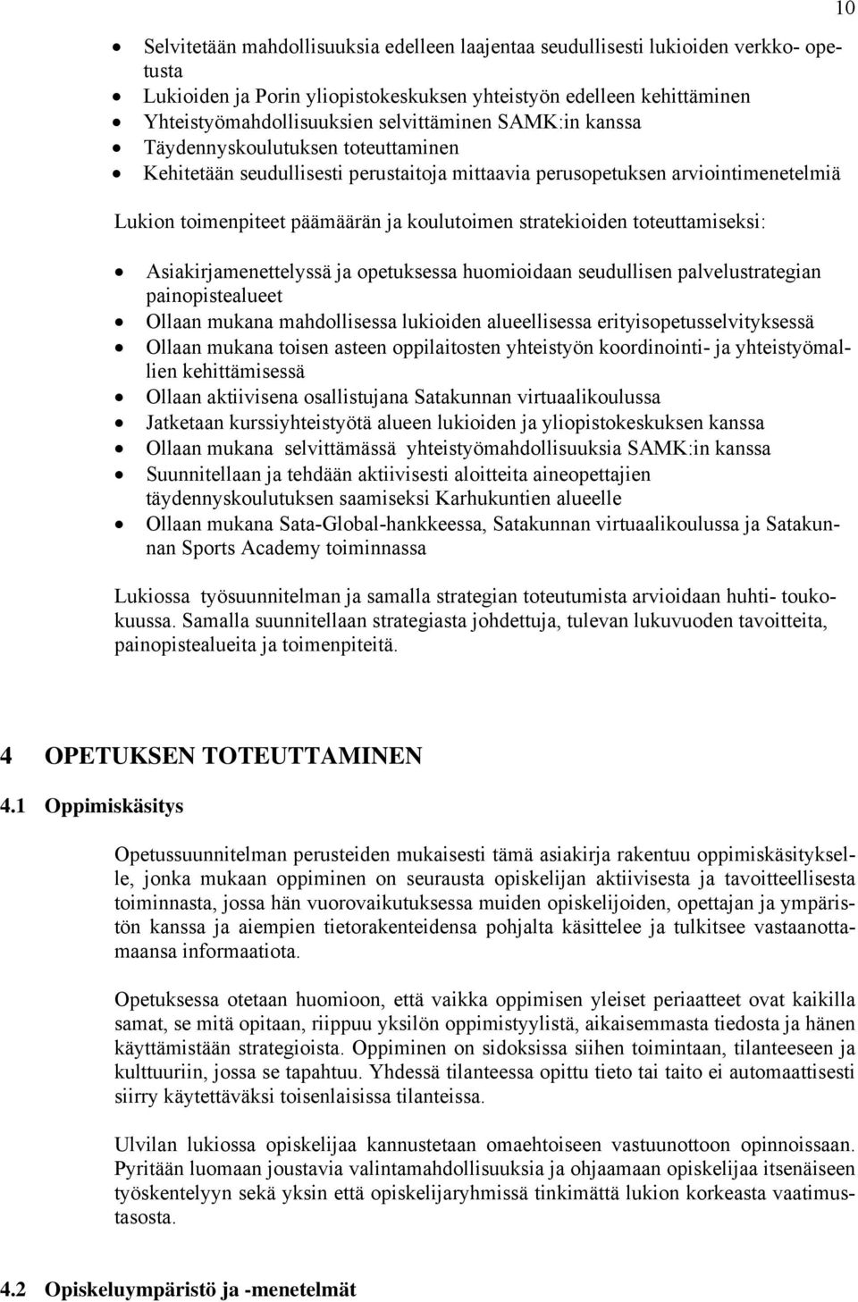 toteuttamiseksi: Asiakirjamenettelyssä ja opetuksessa huomioidaan seudullisen palvelustrategian painopistealueet Ollaan mukana mahdollisessa lukioiden alueellisessa erityisopetusselvityksessä Ollaan