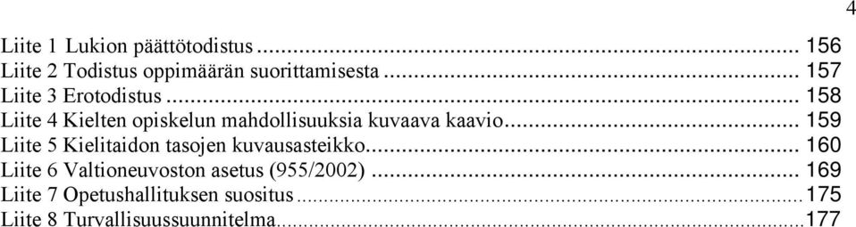 .. 159 Liite 5 Kielitaidon tasojen kuvausasteikko.