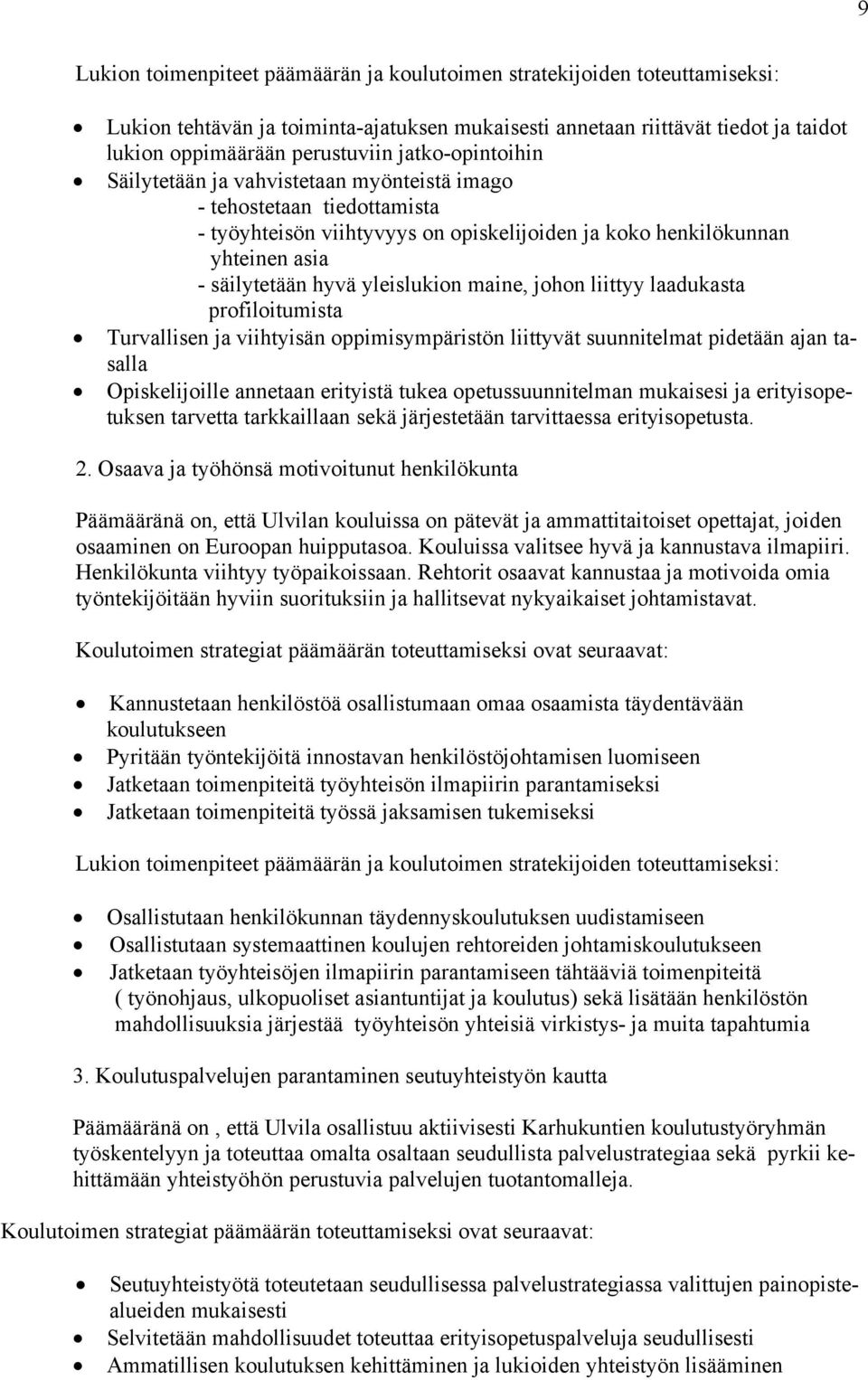 maine, johon liittyy laadukasta profiloitumista Turvallisen ja viihtyisän oppimisympäristön liittyvät suunnitelmat pidetään ajan tasalla Opiskelijoille annetaan erityistä tukea opetussuunnitelman