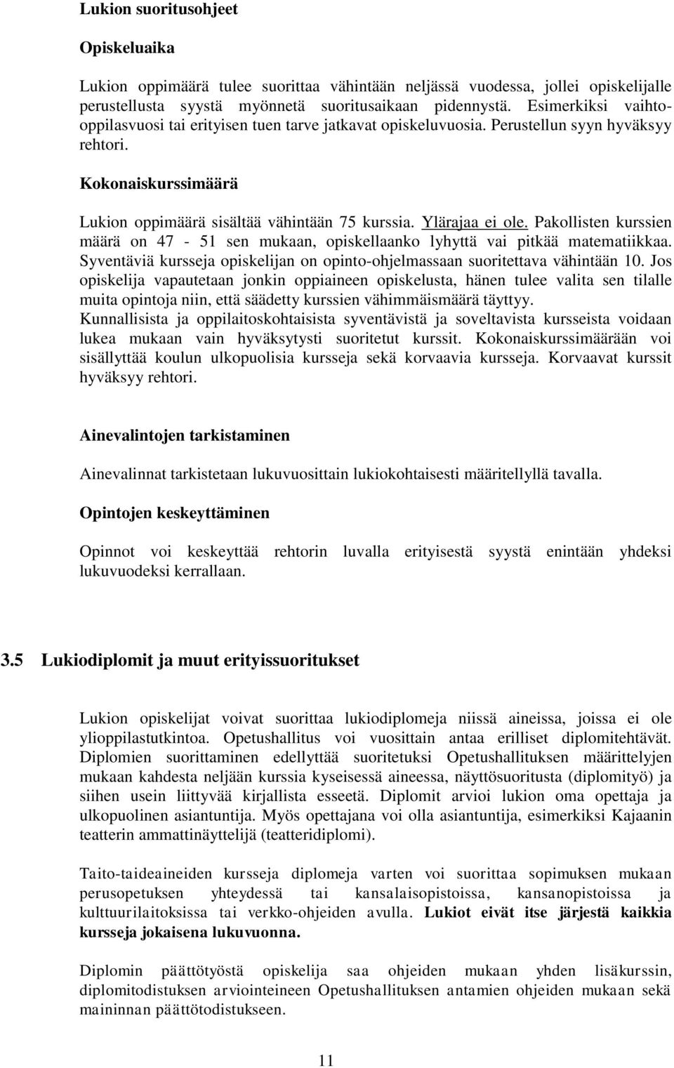 Pakollisten kurssien määrä on 47-51 sen mukaan, opiskellaanko lyhyttä vai pitkää matematiikkaa. Syventäviä kursseja opiskelijan on opinto-ohjelmassaan suoritettava vähintään 10.