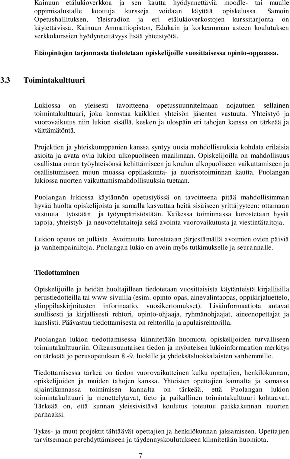 Kainuun Ammattiopiston, Edukain ja korkeamman asteen koulutuksen verkkokurssien hyödynnettävyys lisää yhteistyötä. Etäopintojen tarjonnasta tiedotetaan opiskelijoille vuosittaisessa opinto-oppaassa.