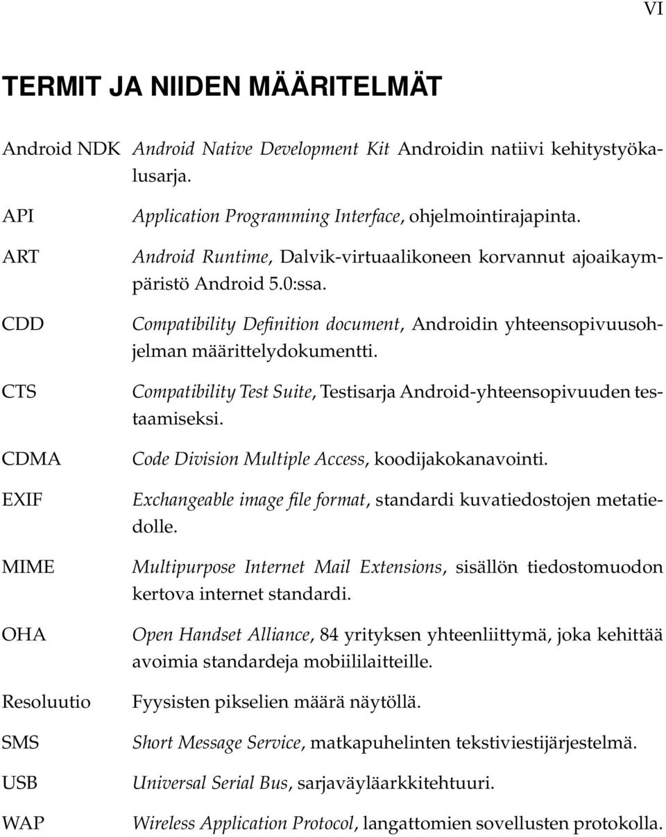 Compatibility Definition document, Androidin yhteensopivuusohjelman määrittelydokumentti. Compatibility Test Suite, Testisarja Android-yhteensopivuuden testaamiseksi.