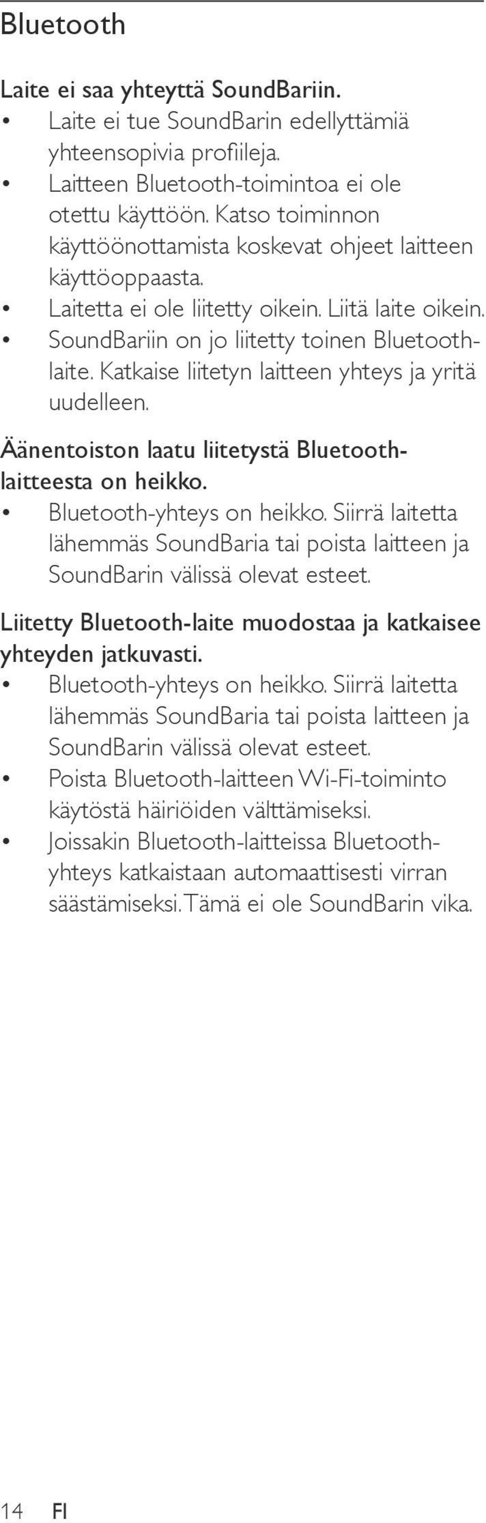 Katkaise liitetyn laitteen yhteys ja yritä uudelleen. Äänentoiston laatu liitetystä Bluetoothlaitteesta on heikko. Bluetooth-yhteys on heikko.