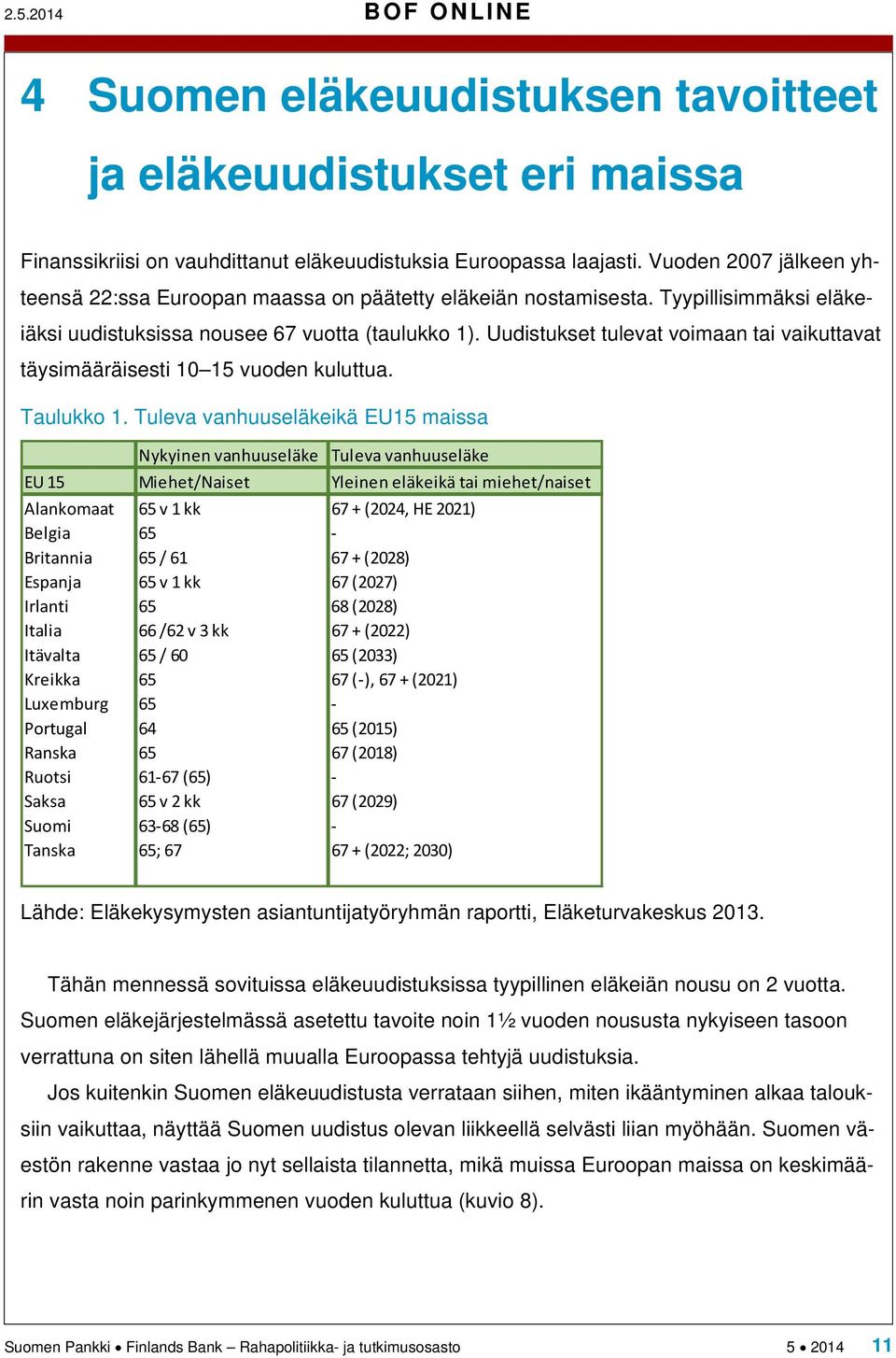 Uudistukset tulevat voimaan tai vaikuttavat täysimääräisesti 10 15 vuoden kuluttua. Taulukko 1.