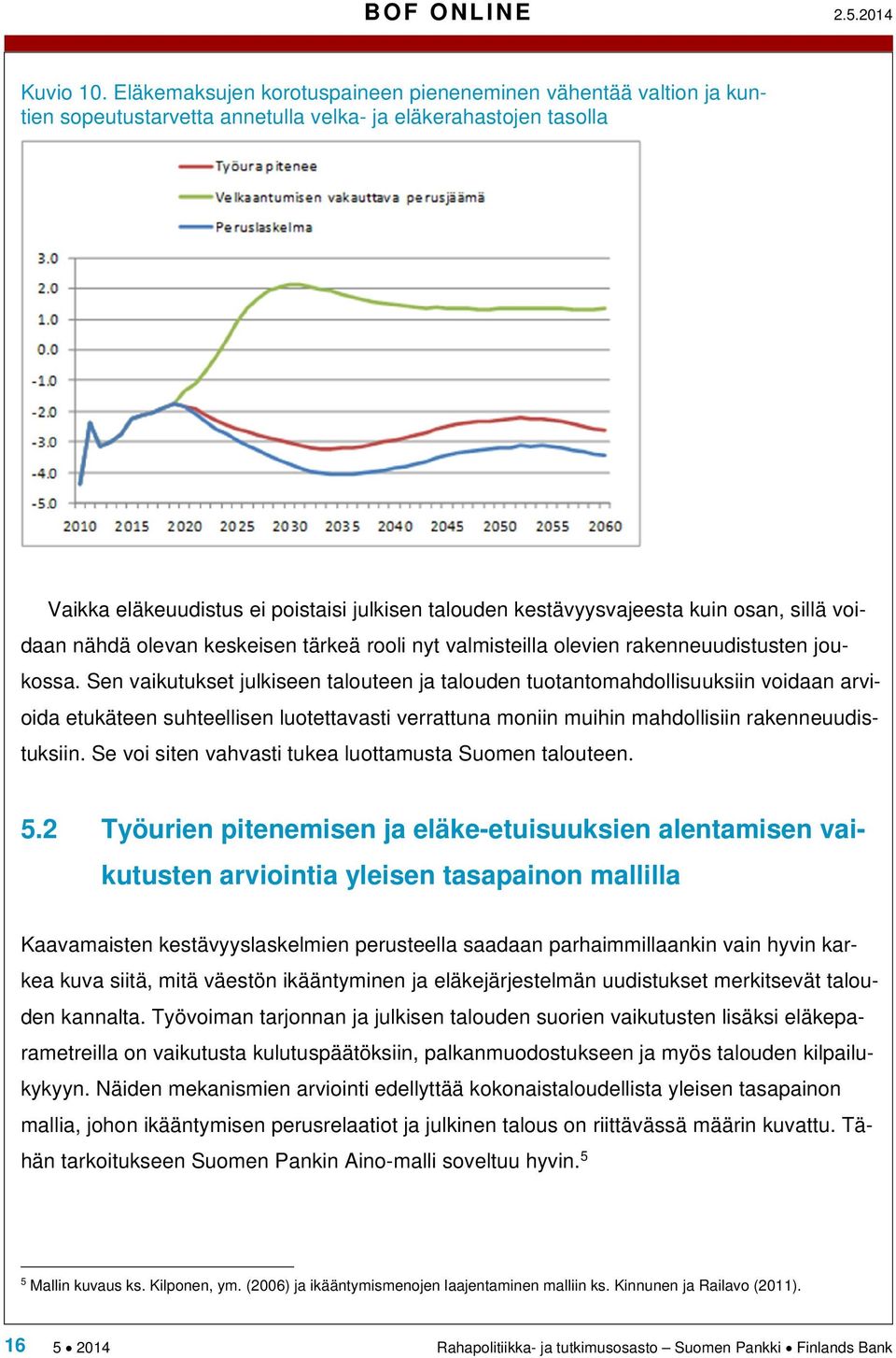 kestävyysvajeesta kuin osan, sillä voidaan nähdä olevan keskeisen tärkeä rooli nyt valmisteilla olevien rakenneuudistusten joukossa.