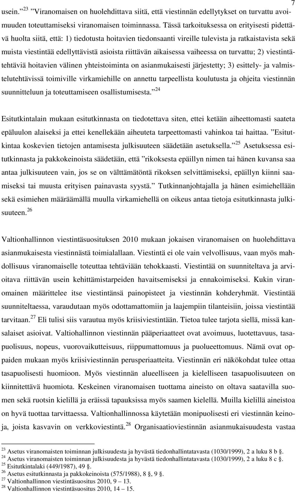 aikaisessa vaiheessa on turvattu; 2) viestintätehtäviä hoitavien välinen yhteistoiminta on asianmukaisesti järjestetty; 3) esittely- ja valmistelutehtävissä toimiville virkamiehille on annettu