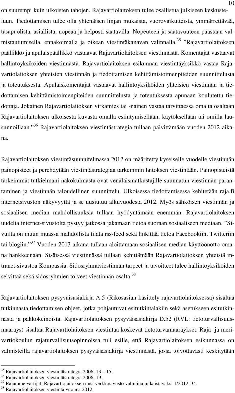 Nopeuteen ja saatavuuteen päästään valmistautumisella, ennakoimalla ja oikean viestintäkanavan valinnalla.