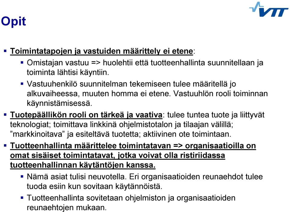 Tuotepäällikön rooli on tärkeä ja vaativa: tulee tuntea tuote ja liittyvät teknologiat; toimittava linkkinä ohjelmistotalon ja tilaajan välillä; markkinoitava ja esiteltävä tuotetta; aktiivinen ote