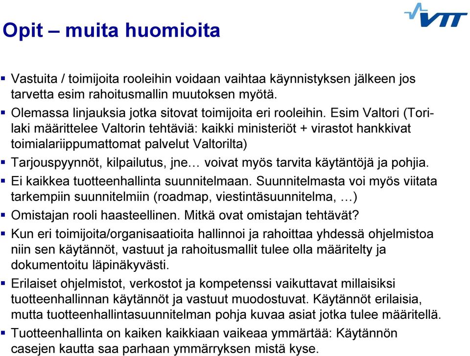 käytäntöjä ja pohjia. Ei kaikkea tuotteenhallinta suunnitelmaan. Suunnitelmasta voi myös viitata tarkempiin suunnitelmiin (roadmap, viestintäsuunnitelma, ) Omistajan rooli haasteellinen.