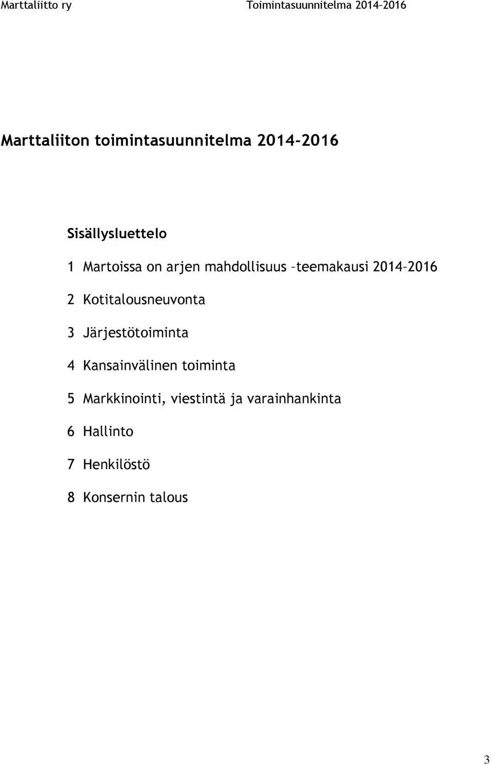 Kotitalousneuvonta 3 Järjestötoiminta 4 Kansainvälinen toiminta 5