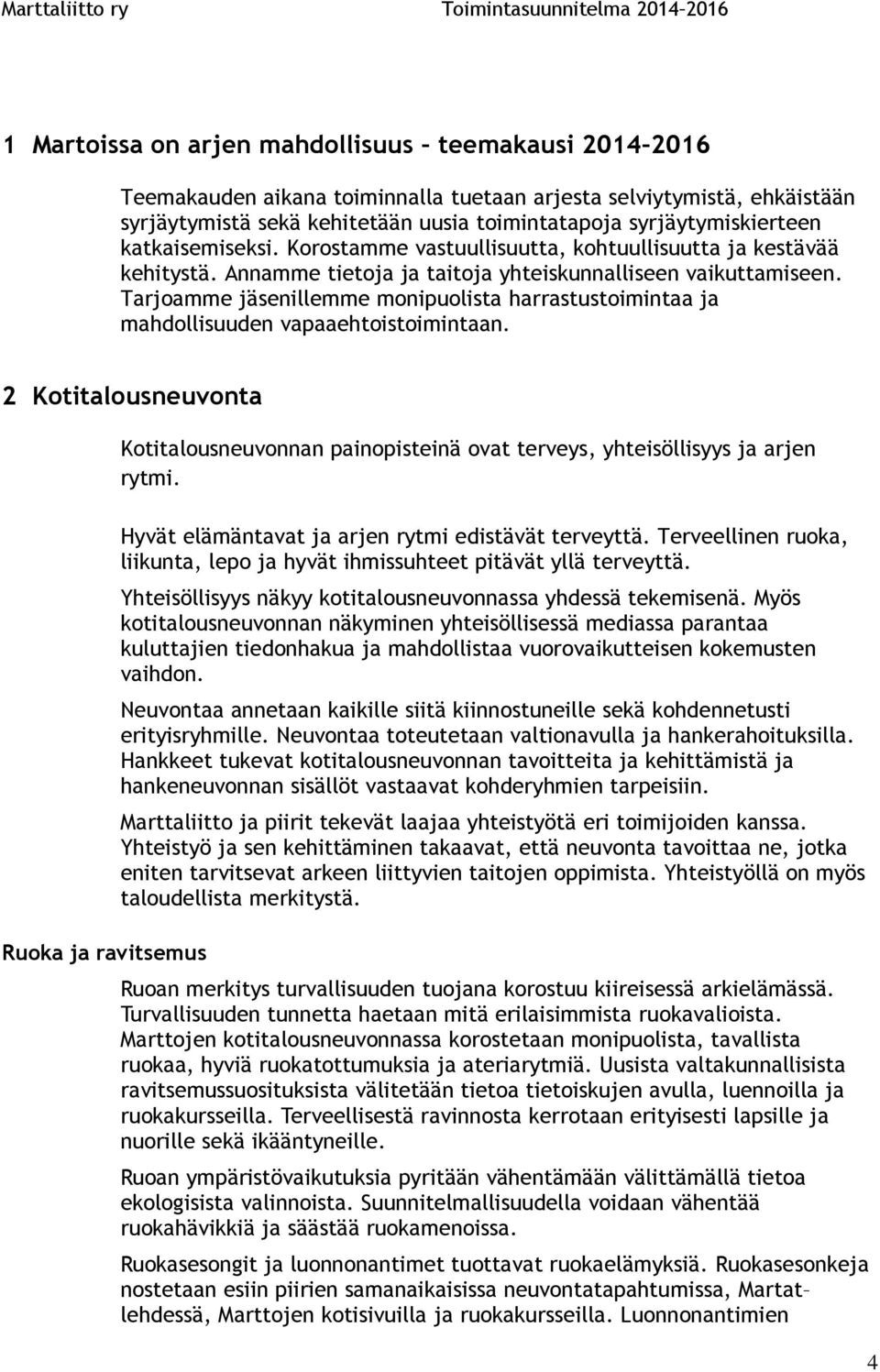 Tarjoamme jäsenillemme monipuolista harrastustoimintaa ja mahdollisuuden vapaaehtoistoimintaan.