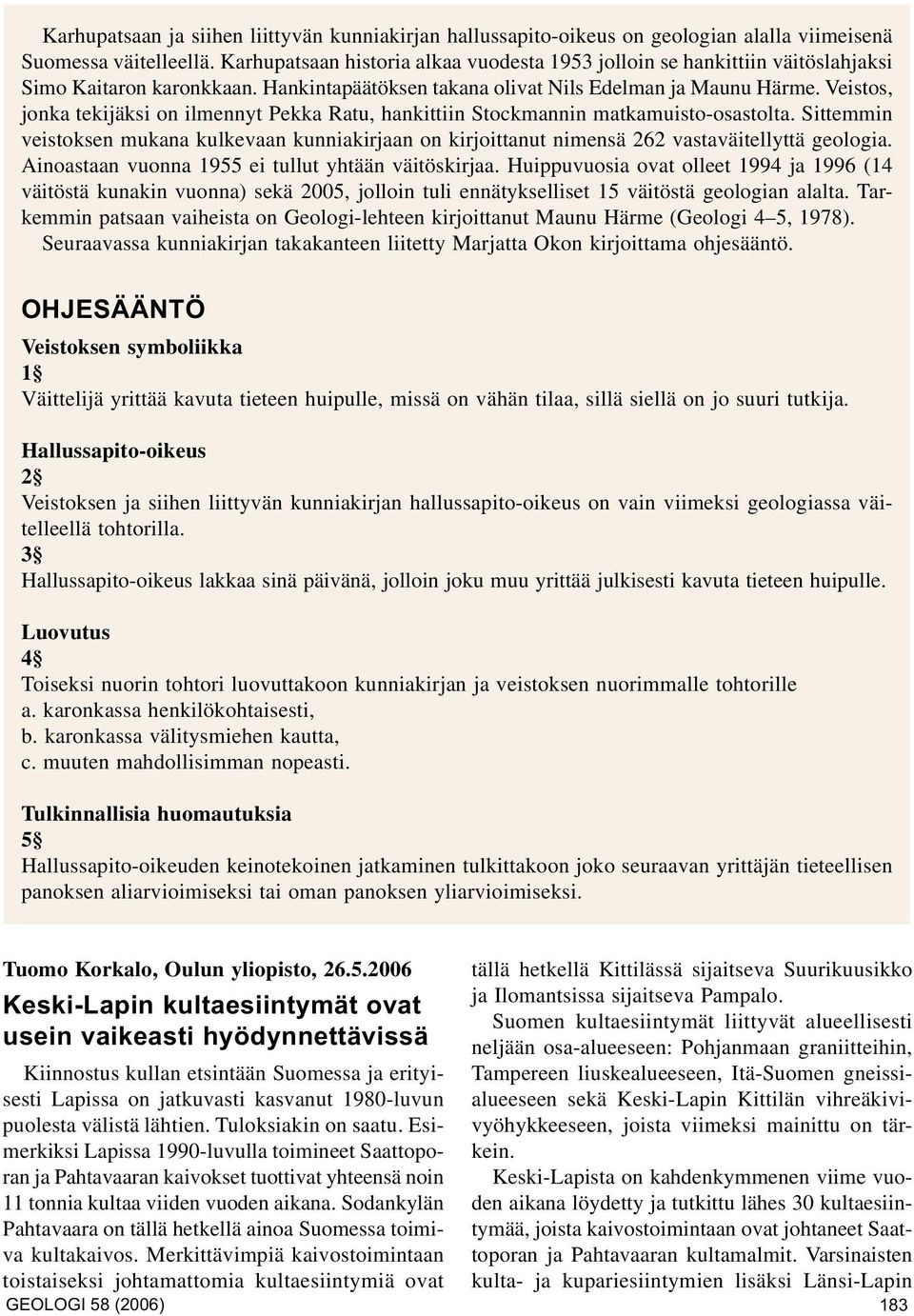 Veistos, jonka tekijäksi on ilmennyt Pekka Ratu, hankittiin Stockmannin matkamuisto-osastolta.