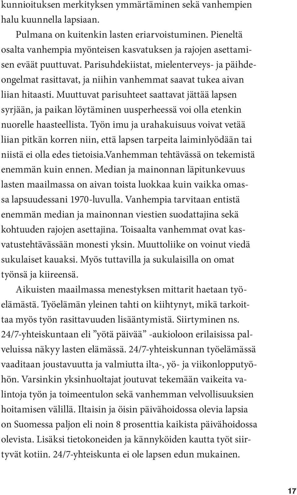 Parisuhdekiistat, mielenterveys- ja päihdeongelmat rasittavat, ja niihin vanhemmat saavat tukea aivan liian hitaasti.