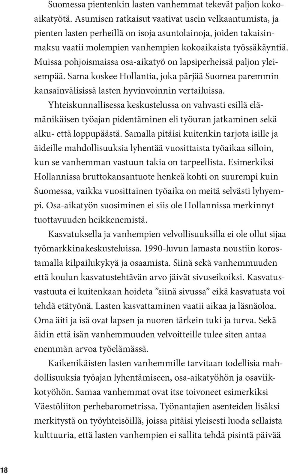 Muissa pohjoismaissa osa-aikatyö on lapsiperheissä paljon yleisempää. Sama koskee Hollantia, joka pärjää Suomea paremmin kansainvälisissä lasten hyvinvoinnin vertailuissa.