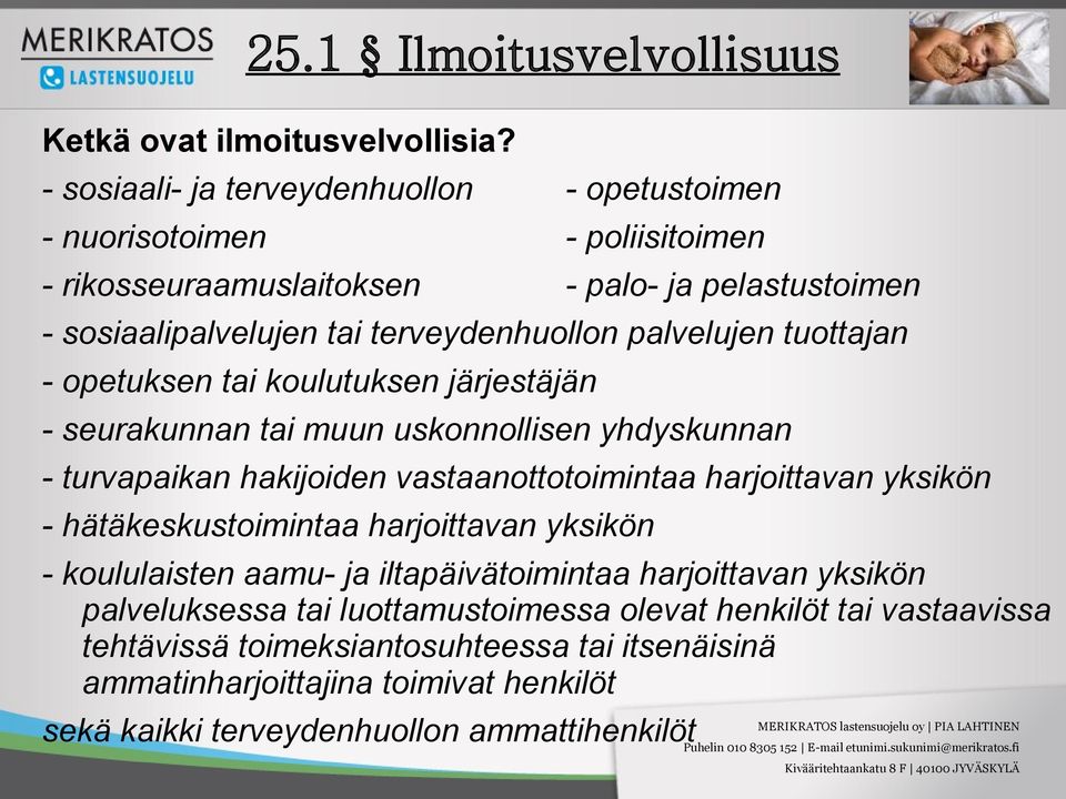 palvelujen tuottajan - opetuksen tai koulutuksen järjestäjän - seurakunnan tai muun uskonnollisen yhdyskunnan - turvapaikan hakijoiden vastaanottotoimintaa harjoittavan yksikön -