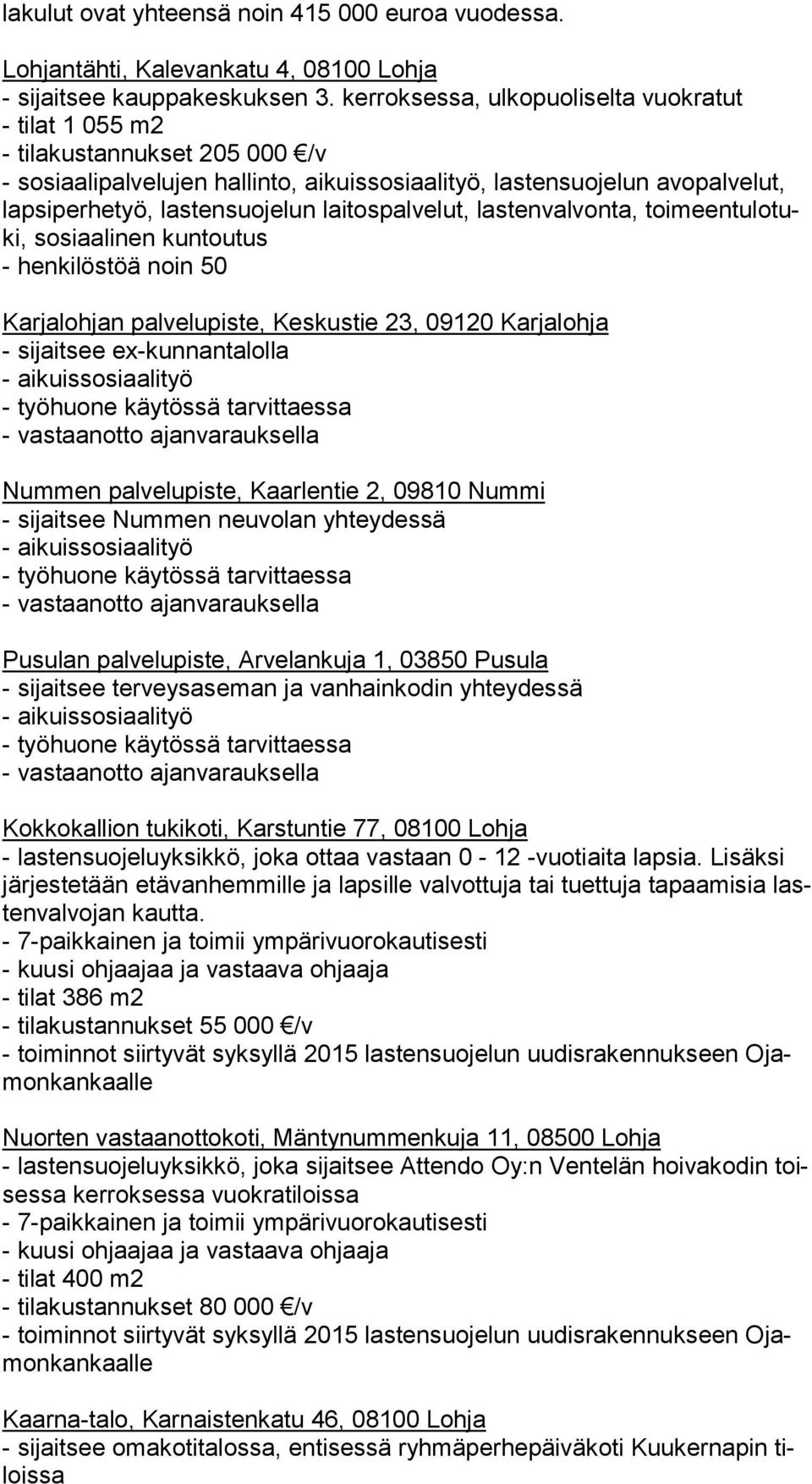 lun laitospalvelut, lastenvalvonta, toi meen tu lo tuki, sosiaalinen kuntoutus - henkilöstöä noin 50 Karjalohjan palvelupiste, Keskustie 23, 09120 Karjalohja - sijaitsee ex-kunnantalolla -