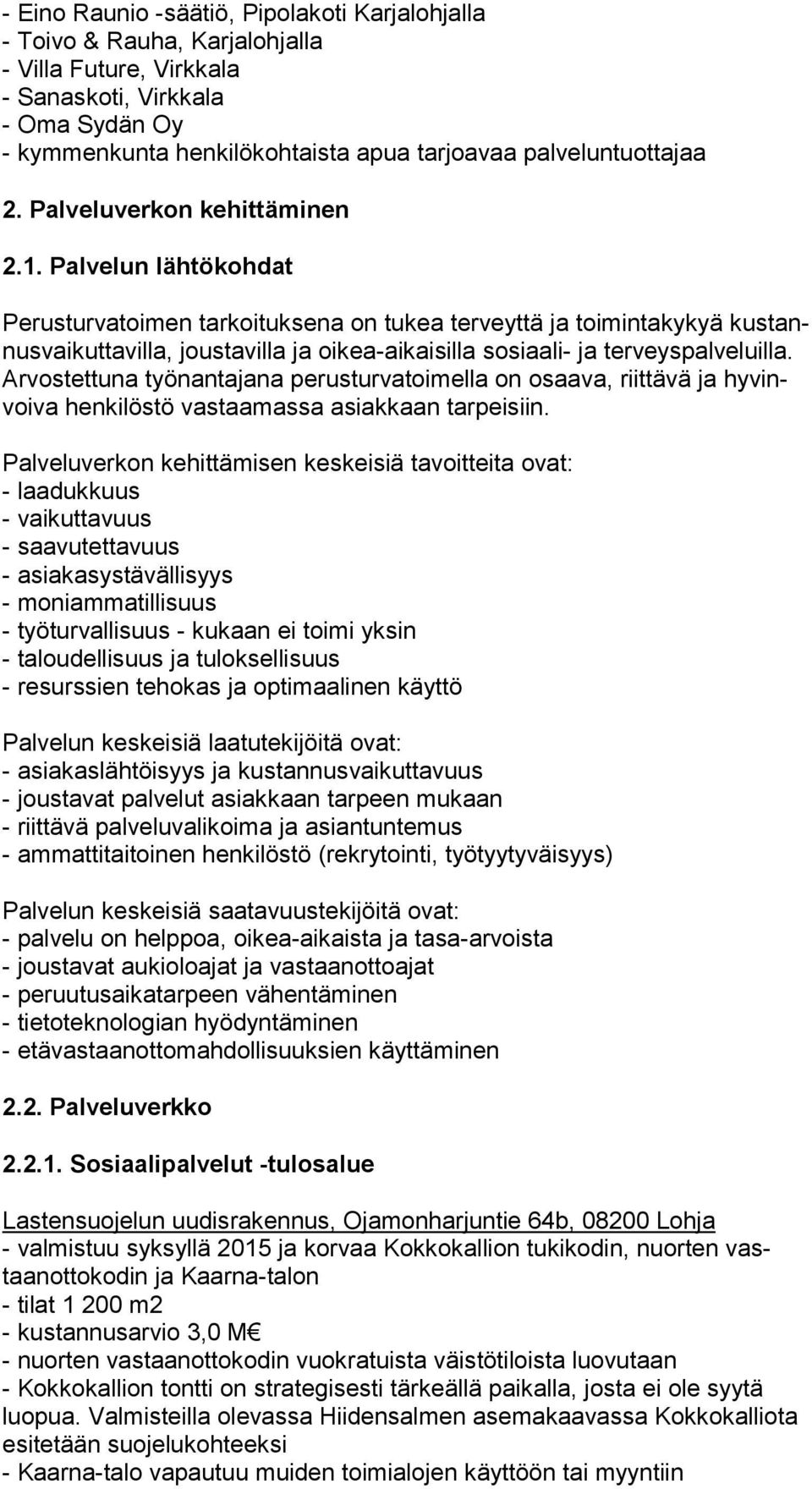 Palvelun lähtökohdat Perusturvatoimen tarkoituksena on tukea terveyttä ja toimintakykyä kus tannus vai kut ta vil la, joustavilla ja oikea-aikaisilla sosiaali- ja ter veys pal ve luil la.