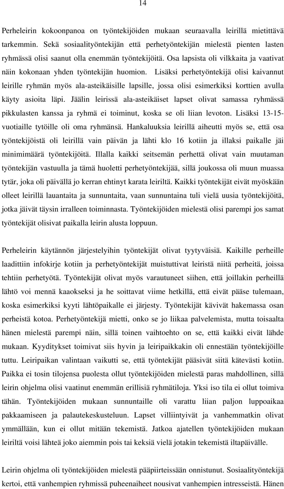 Lisäksi perhetyöntekijä olisi kaivannut leirille ryhmän myös ala-asteikäisille lapsille, jossa olisi esimerkiksi korttien avulla käyty asioita läpi.