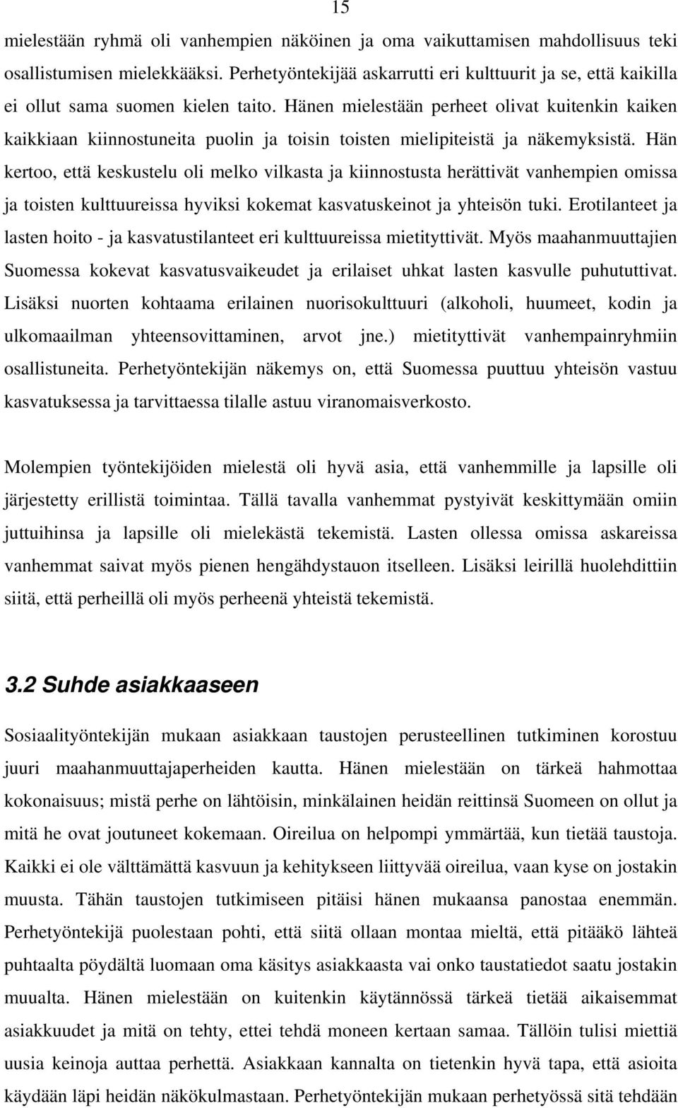 Hänen mielestään perheet olivat kuitenkin kaiken kaikkiaan kiinnostuneita puolin ja toisin toisten mielipiteistä ja näkemyksistä.