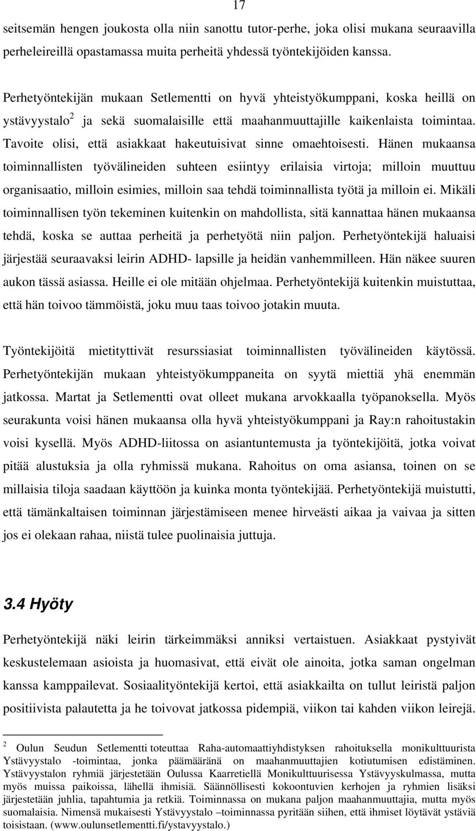 Tavoite olisi, että asiakkaat hakeutuisivat sinne omaehtoisesti.