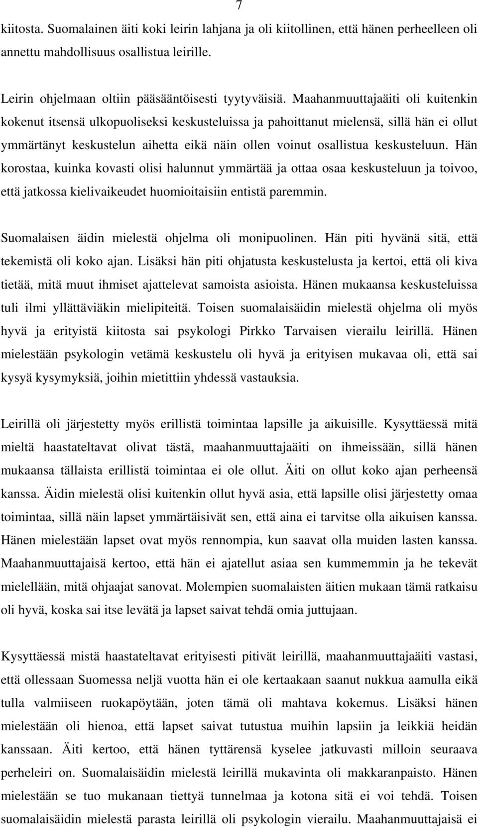 keskusteluun. Hän korostaa, kuinka kovasti olisi halunnut ymmärtää ja ottaa osaa keskusteluun ja toivoo, että jatkossa kielivaikeudet huomioitaisiin entistä paremmin.