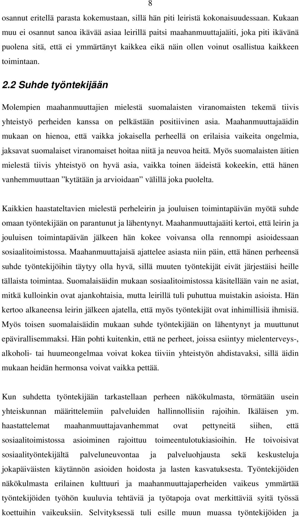 2 Suhde työntekijään Molempien maahanmuuttajien mielestä suomalaisten viranomaisten tekemä tiivis yhteistyö perheiden kanssa on pelkästään positiivinen asia.