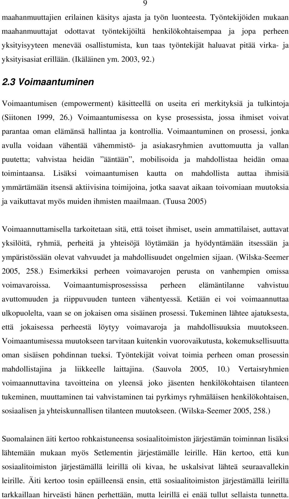 erillään. (Ikäläinen ym. 2003, 92.) 2.3 Voimaantuminen Voimaantumisen (empowerment) käsitteellä on useita eri merkityksiä ja tulkintoja (Siitonen 1999, 26.