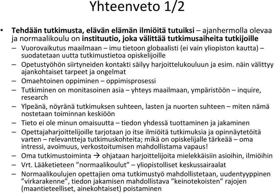 näin välittyy ajankohtaiset tarpeet ja ongelmat Omaehtoinen oppiminen oppimisprosessi Tutkiminen on monitasoinen asia yhteys maailmaan, ympäristöön inquire, research Ylpeänä, nöyränä tutkimuksen