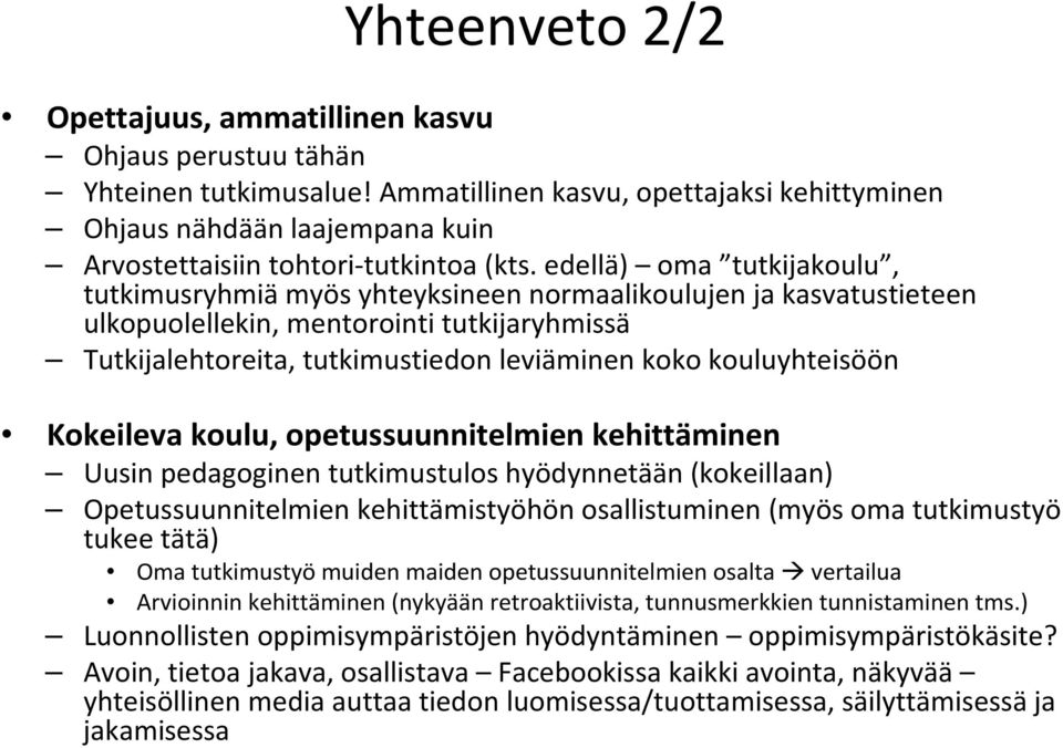 edellä) oma tutkijakoulu, tutkimusryhmiämyös yhteyksineen normaalikoulujen ja kasvatustieteen ulkopuolellekin, mentorointi tutkijaryhmissä Tutkijalehtoreita, tutkimustiedon leviäminen koko