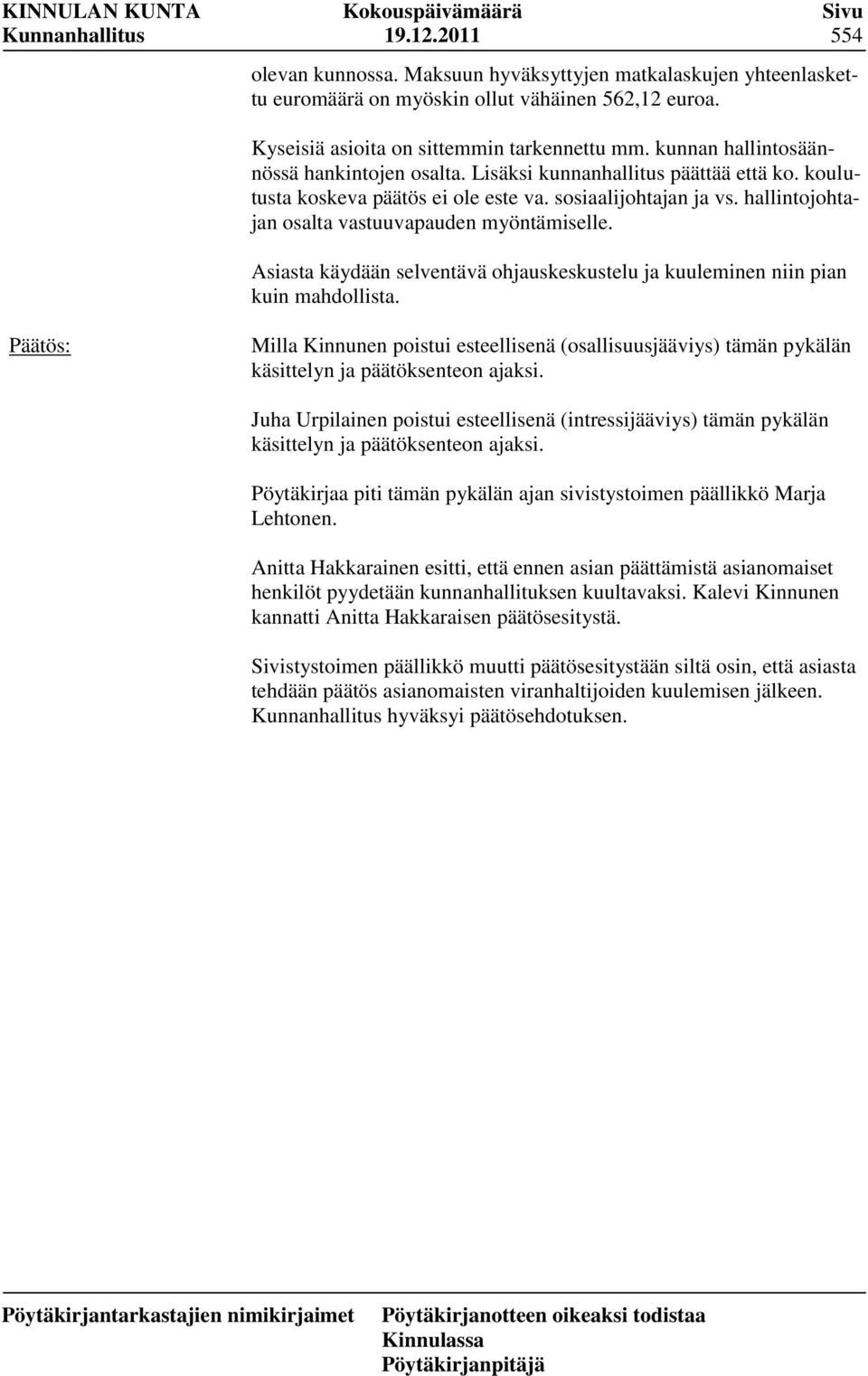 hallintojohtajan osalta vastuuvapauden myöntämiselle. Asiasta käydään selventävä ohjauskeskustelu ja kuuleminen niin pian kuin mahdollista.