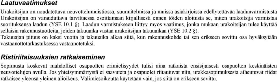 Laadun varmistukseen liittyy myös vaatimus, jonka mukaan urakoitsijan tulee käyttää sellaisia rakennustuotteita, joiden takuuaika vastaa urakoitsijan takuuaikaa (YSE 10.2 ).