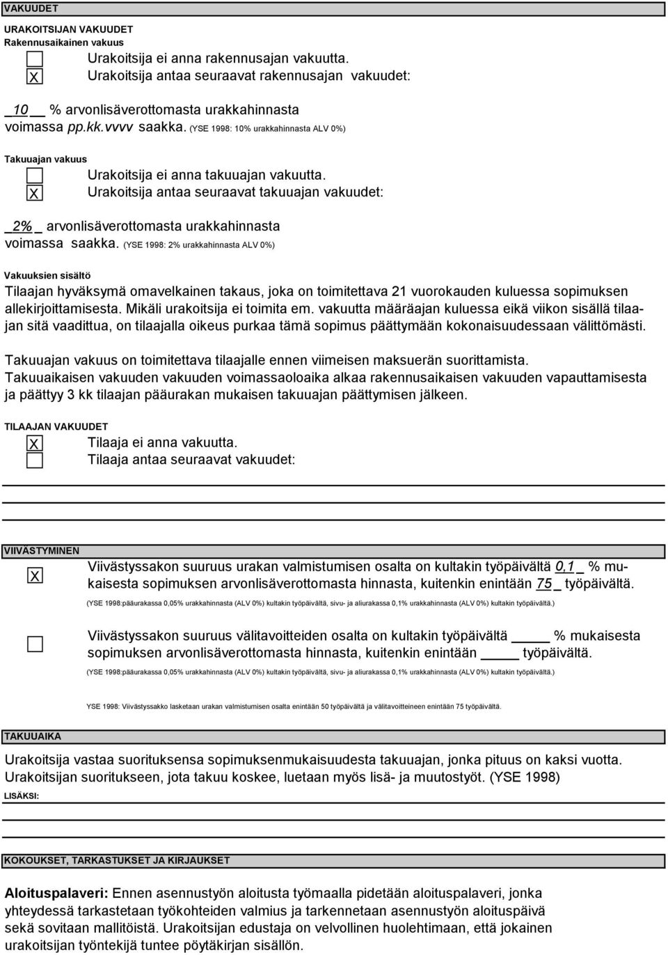 (YSE 1998: 10% urakkahinnasta ALV 0%) Takuuajan vakuus Urakoitsija ei anna takuuajan vakuutta.