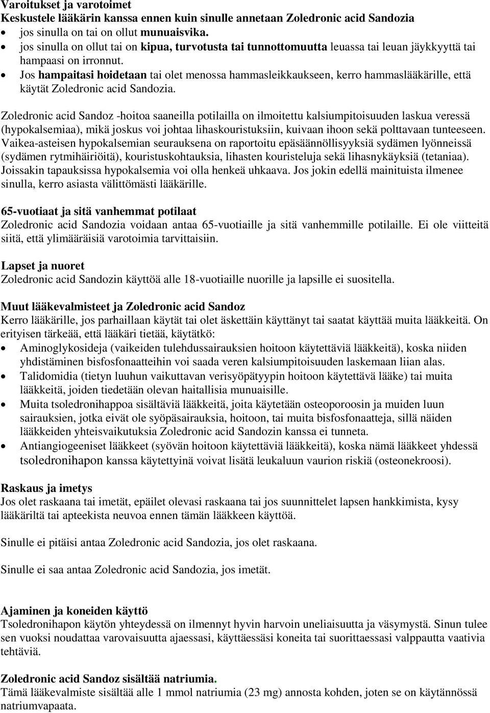 Jos hampaitasi hoidetaan tai olet menossa hammasleikkaukseen, kerro hammaslääkärille, että käytät Zoledronic acid Sandozia.