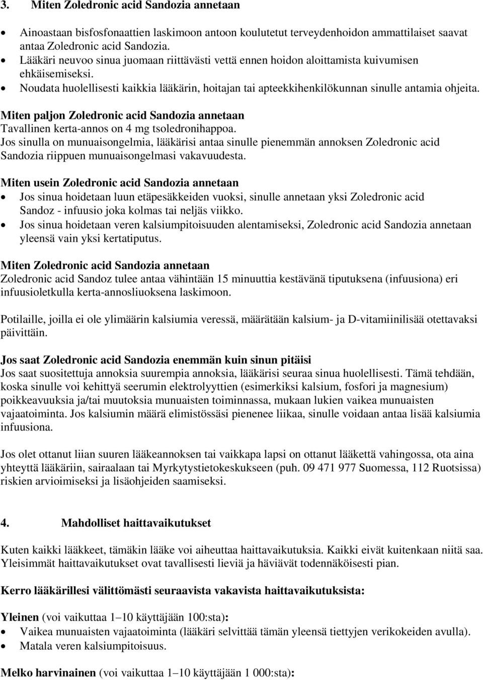 Miten paljon Zoledronic acid Sandozia annetaan Tavallinen kerta-annos on 4 mg tsoledronihappoa.