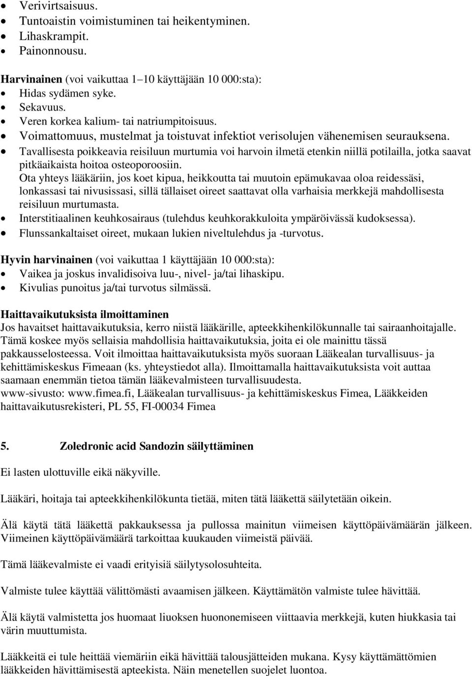 Tavallisesta poikkeavia reisiluun murtumia voi harvoin ilmetä etenkin niillä potilailla, jotka saavat pitkäaikaista hoitoa osteoporoosiin.