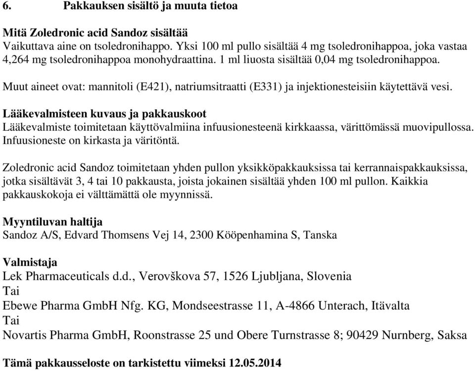 Muut aineet ovat: mannitoli (E421), natriumsitraatti (E331) ja injektionesteisiin käytettävä vesi.