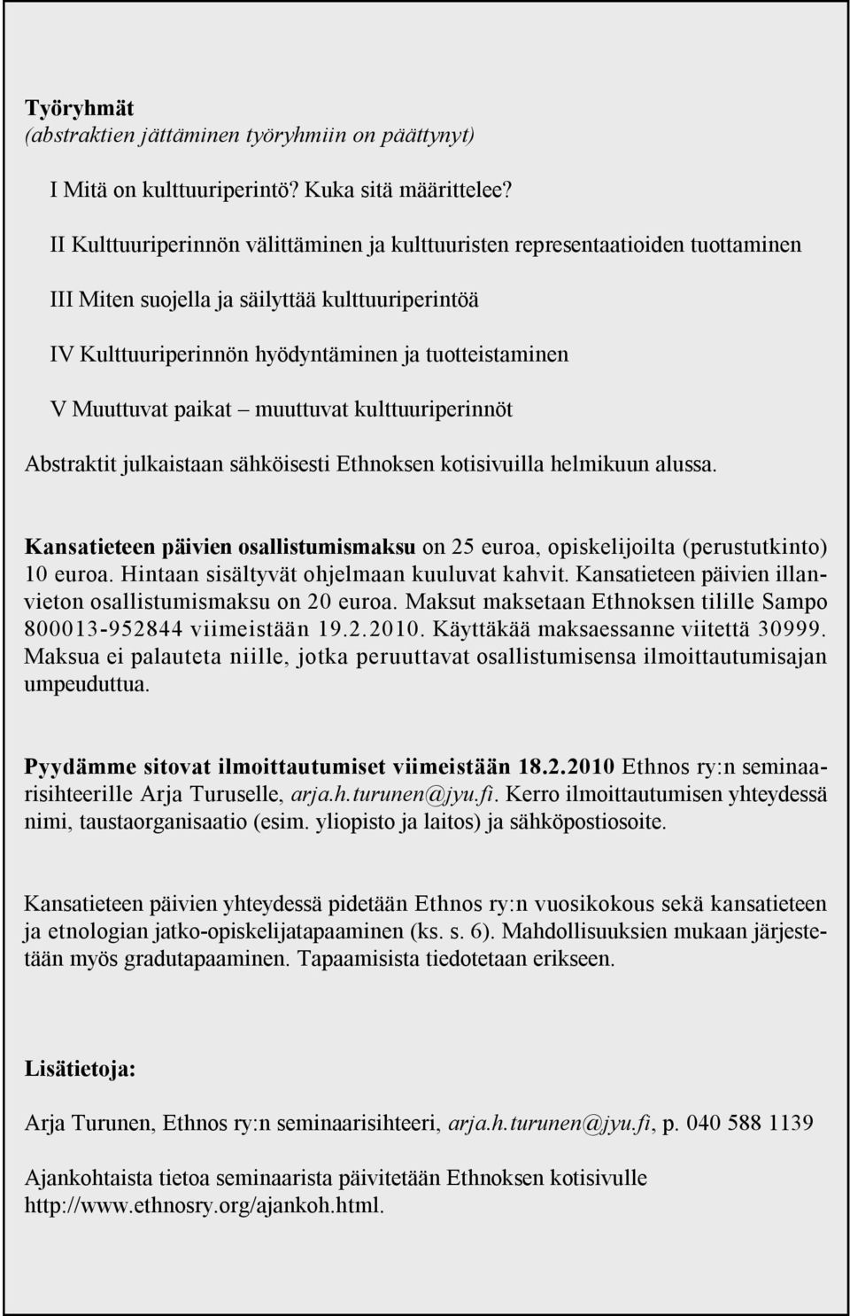 paikat muuttuvat kulttuuriperinnöt Abstraktit julkaistaan sähköisesti Ethnoksen kotisivuilla helmikuun alussa.