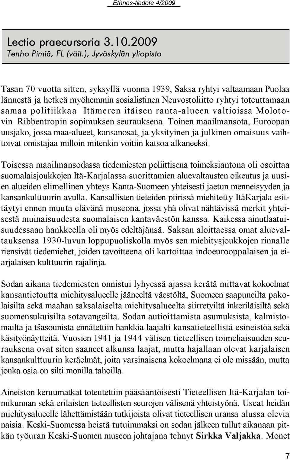 Itämeren itäisen ranta-alueen valtioissa Molotovin Ribbentropin sopimuksen seurauksena.