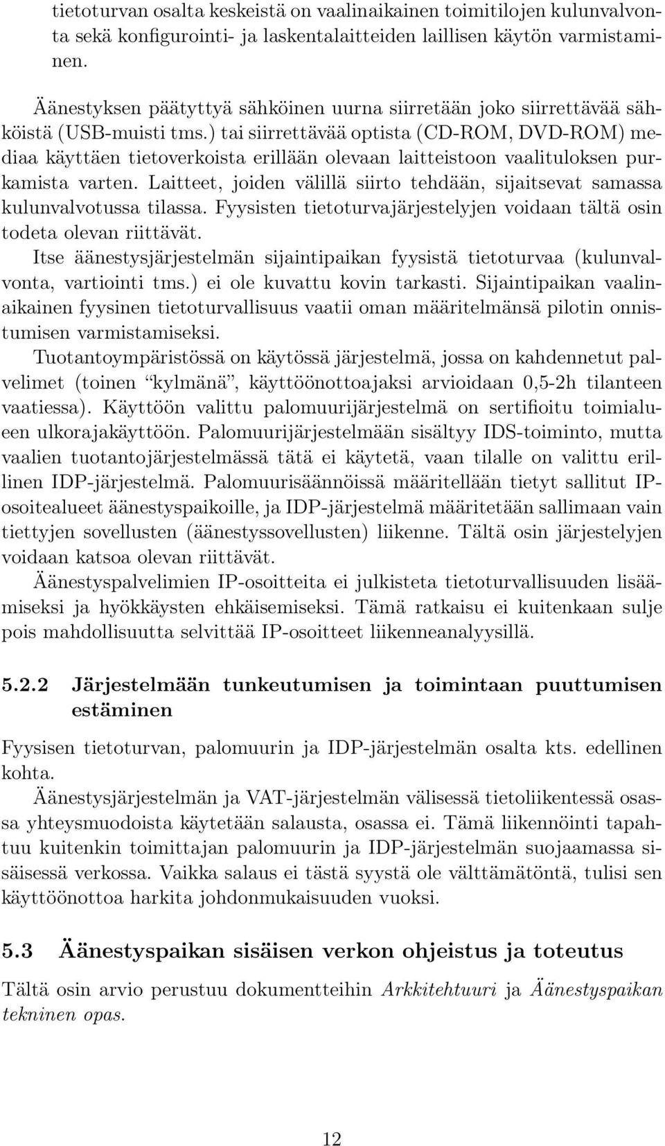 ) tai siirrettävää optista (CD-ROM, DVD-ROM) mediaa käyttäen tietoverkoista erillään olevaan laitteistoon vaalituloksen purkamista varten.