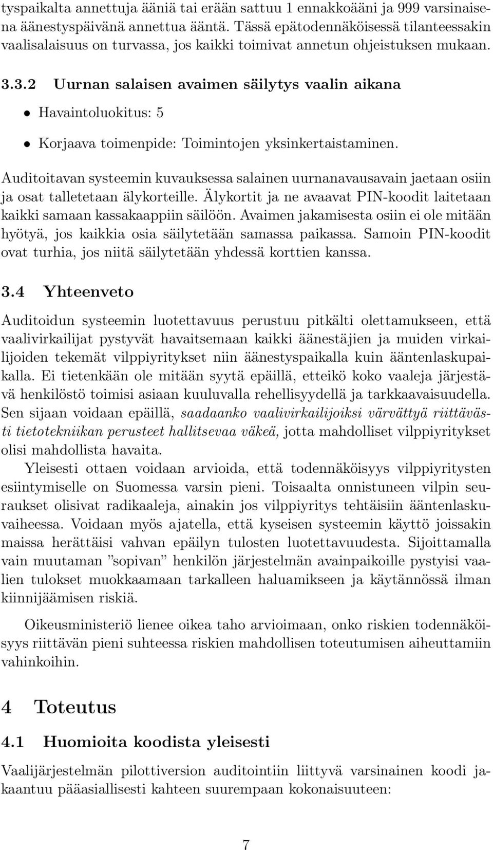 3.2 Uurnan salaisen avaimen säilytys vaalin aikana Havaintoluokitus: 5 Korjaava toimenpide: Toimintojen yksinkertaistaminen.