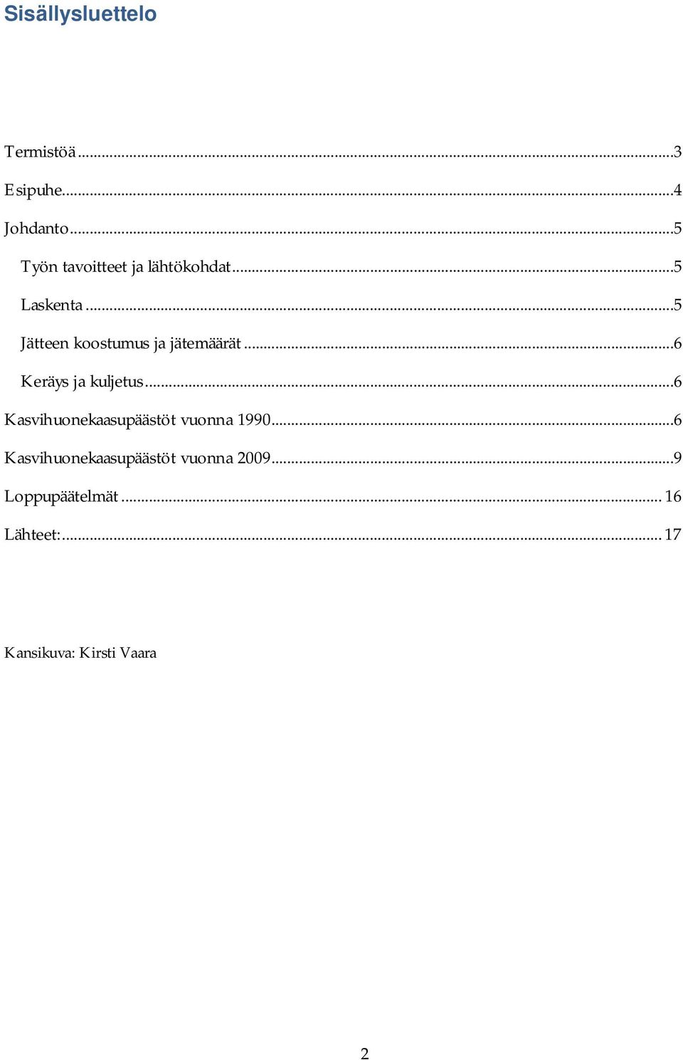 ..5 Jätteen koostumus ja jätemäärät...6 Keräys ja kuljetus.