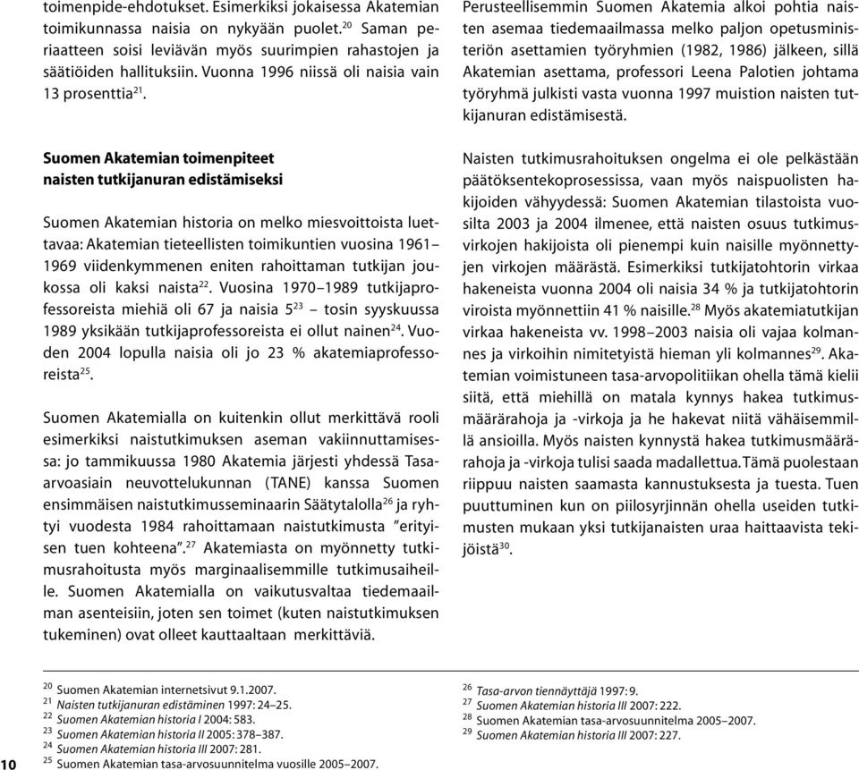 Suomen Akatemian toimenpiteet naisten tutkijanuran edistämiseksi Suomen Akatemian historia on melko miesvoittoista luettavaa: Akatemian tieteellisten toimikuntien vuosina 1961 1969 viidenkymmenen